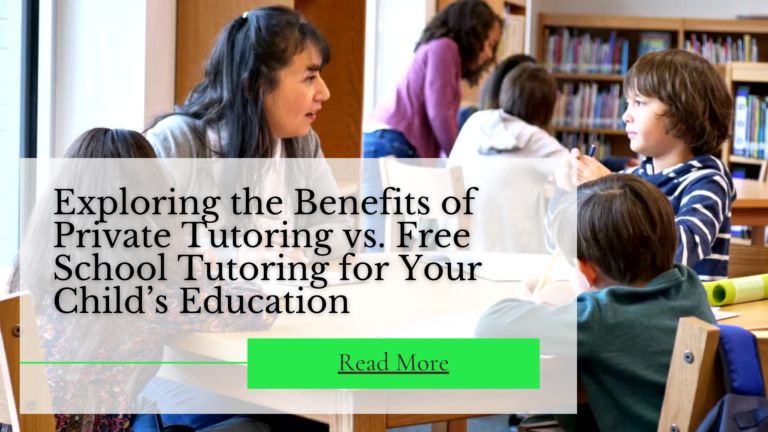 Exploring the Benefits of Private Tutoring vs. Free School Tutoring for Your Child’s Education